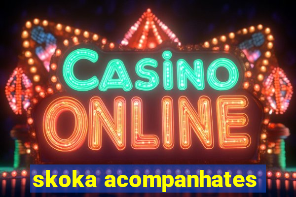 skoka acompanhates